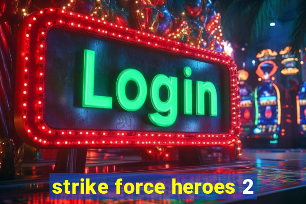 strike force heroes 2